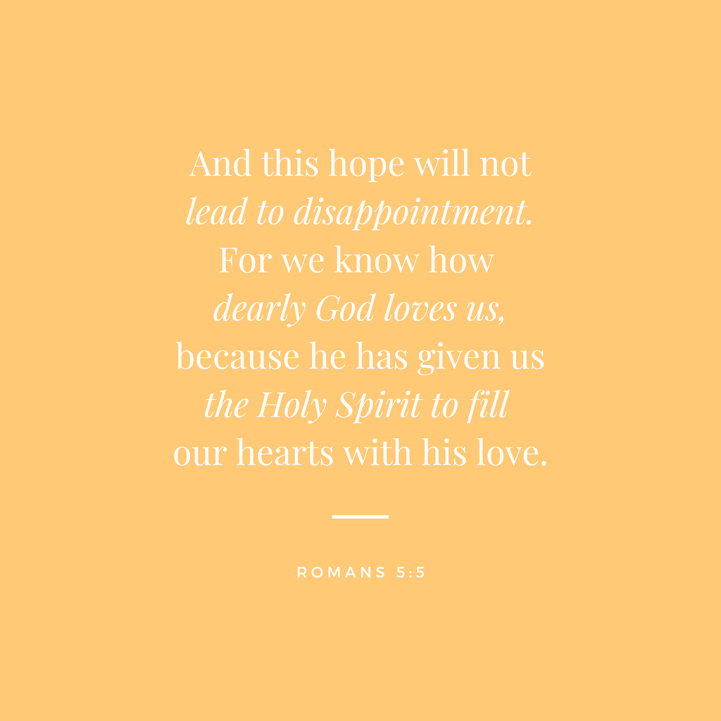 A yellow square with white text that reads "And this hope will not lead to disappointment. For we know how dearly God loves us, because he has given us the Holy Spirit to fill our hearts with his love. Romans 5:5"
