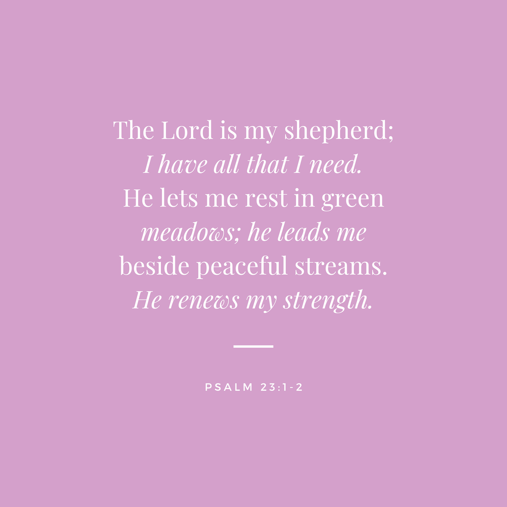 A purple square with white text that reads "The Lord is my shepherd; I have all that I need. He lets me rest in green meadows; he leads me beside peaceful streams. He renews my strength. Psalm 23:1-2